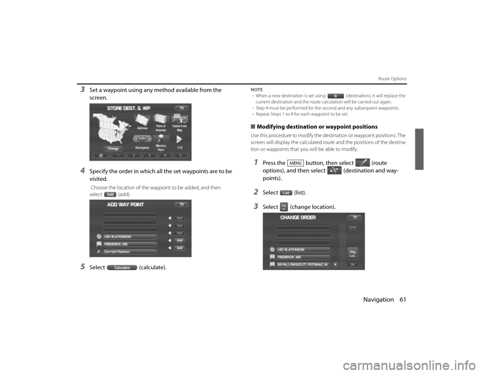 SUBARU LEGACY 2011 5.G Navigation Manual 
Navigation 61
Route Options
3
Set a waypoint using any method available from the 
screen.
4
Specify the order in which all the set waypoints are to be 
visited. Choose the location of the waypoint to