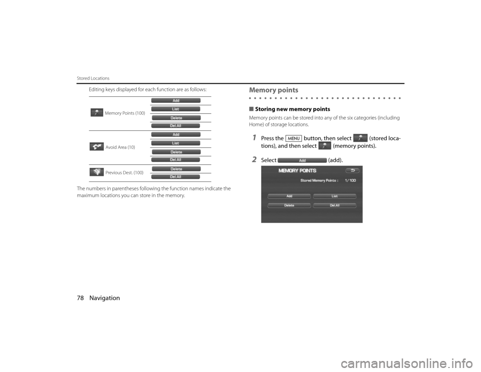 SUBARU LEGACY 2011 5.G Navigation Manual 
78 NavigationStored Locations
Editing keys displayed for each function are as follows:
The numbers in parentheses following  the function names indicate the 
maximum locations you can store in the me