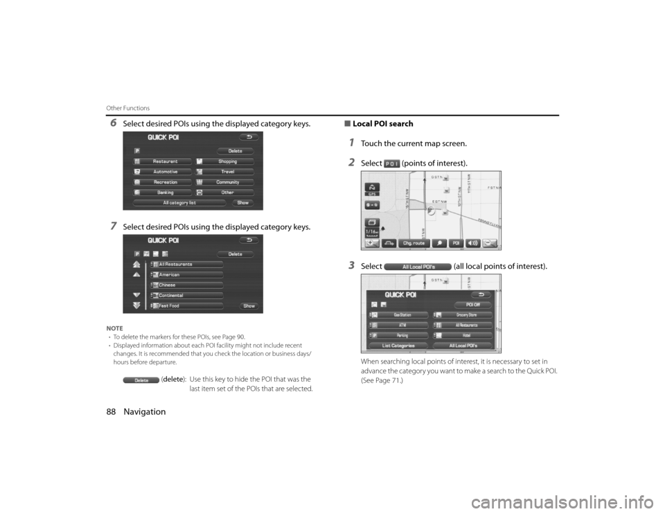 SUBARU LEGACY 2011 5.G Navigation Manual 
88 NavigationOther Functions6
Select desired POIs using the displayed category keys.
7
Select desired POIs using the displayed category keys.
NOTE• To delete the markers for these POIs, see Page  9