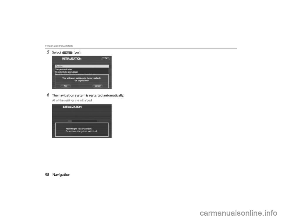 SUBARU LEGACY 2011 5.G Navigation Manual 
98 NavigationVersion and Initialization5
Select  (yes).
6
The navigation system is restarted automatically.All of the settings are initialized.
Legacy_B2462BE-A.book  Page 98  Wednesday, April 22, 20