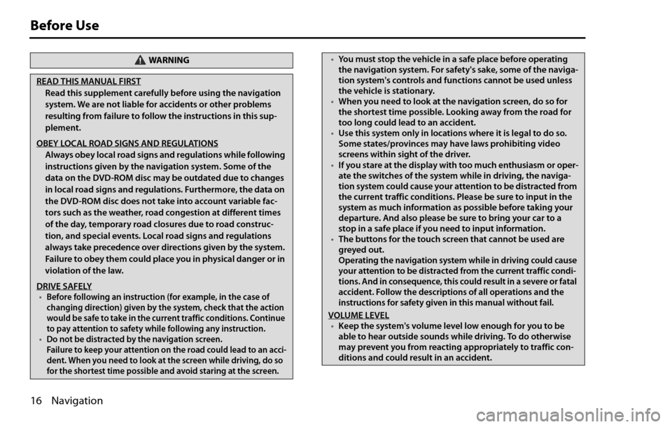 SUBARU LEGACY 2012 5.G Navigation Manual 16 Navigation
Before Use
WA R N I N G
READ THIS MANUAL FIRST
Read this supplement carefully before using the navigation
system. We are not liable for accidents or other problems
resulting from failu SUBARU LEGACY 2012 5.G Navigation Manual 16 Navigation
Before Use
WA R N I N G
READ THIS MANUAL FIRST
Read this supplement carefully before using the navigation
system. We are not liable for accidents or other problems
resulting from failu