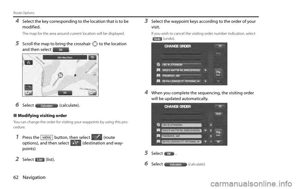 SUBARU LEGACY 2012 5.G Navigation Manual 62 Navigation
Route Options
4Select the key corresponding to the location that is to be
modified.
The map for the area around current location will be displayed.
5Scroll the map to bring the crossha SUBARU LEGACY 2012 5.G Navigation Manual 62 Navigation
Route Options
4Select the key corresponding to the location that is to be
modified.
The map for the area around current location will be displayed.
5Scroll the map to bring the crossha