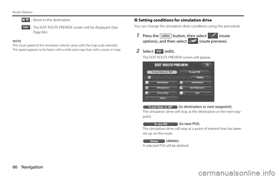 SUBARU LEGACY 2012 5.G Navigation Manual 66 Navigation
Route Options
: Move to the destination.
: The EDIT ROUTE PREVIEW screen will be displayed. (See
Page 66.)
NOTE
The visual speed of the simulation vehicle varies with the map scale sel SUBARU LEGACY 2012 5.G Navigation Manual 66 Navigation
Route Options
: Move to the destination.
: The EDIT ROUTE PREVIEW screen will be displayed. (See
Page 66.)
NOTE
The visual speed of the simulation vehicle varies with the map scale sel