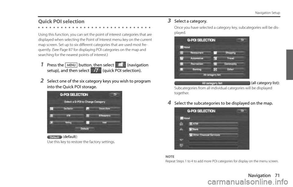SUBARU LEGACY 2012 5.G Navigation Manual Navigation 71
Navigation Setup
Quick POI selection
Using this function, you can set the point of interest categories that are
displayed when selecting the Point of Interest menu key on the current
m SUBARU LEGACY 2012 5.G Navigation Manual Navigation 71
Navigation Setup
Quick POI selection
Using this function, you can set the point of interest categories that are
displayed when selecting the Point of Interest menu key on the current
m