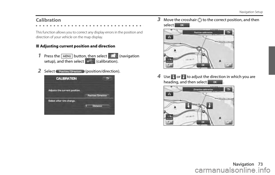 SUBARU LEGACY 2012 5.G Navigation Manual Navigation 73
Navigation Setup
Calibration
This function allows you to correct any display errors in the position and
direction of your vehicle on the map display.
■Adjusting current position and d SUBARU LEGACY 2012 5.G Navigation Manual Navigation 73
Navigation Setup
Calibration
This function allows you to correct any display errors in the position and
direction of your vehicle on the map display.
■Adjusting current position and d