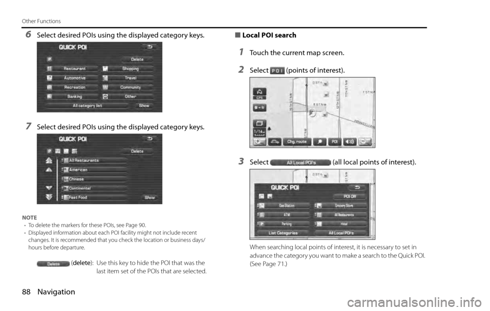 SUBARU LEGACY 2012 5.G Navigation Manual 88 Navigation
Other Functions
6Select desired POIs using the displayed category keys.
7Select desired POIs using the displayed category keys.
NOTE
•To delete the markers for these POIs, see Page 90
