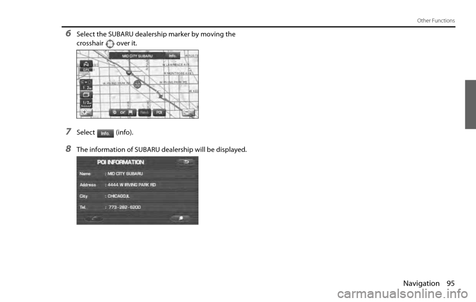 SUBARU LEGACY 2012 5.G Navigation Manual Navigation 95
Other Functions
6Select the SUBARU dealership marker by moving the
crosshair over it.
7Select (info).
8The information of SUBARU dealership will be displayed. SUBARU LEGACY 2012 5.G Navigation Manual Navigation 95
Other Functions
6Select the SUBARU dealership marker by moving the
crosshair over it.
7Select (info).
8The information of SUBARU dealership will be displayed.