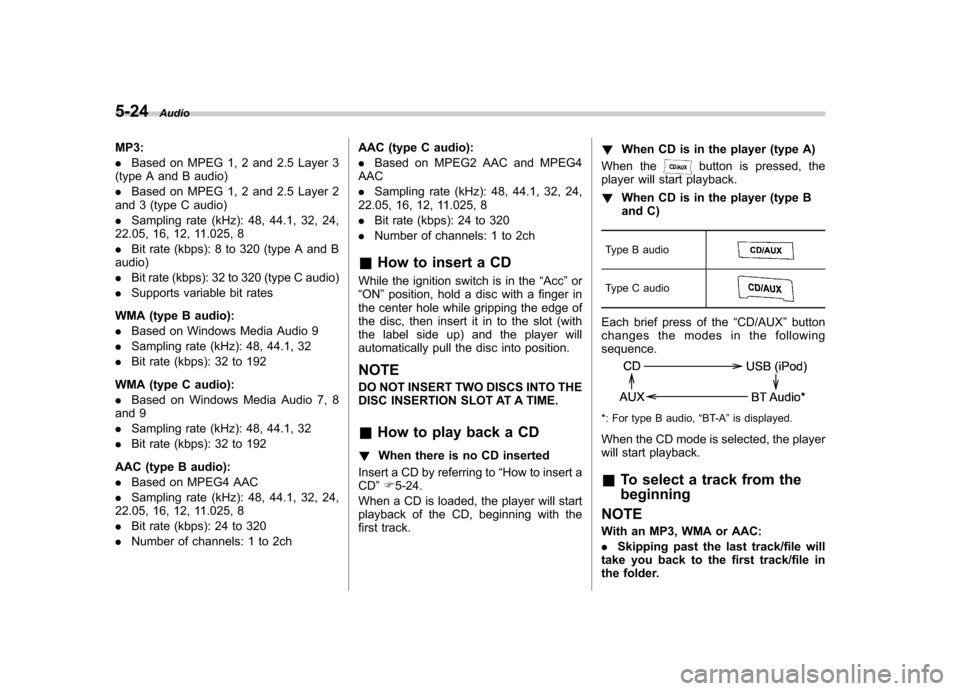 SUBARU LEGACY 2012 5.G Owners Manual 5-24Audio
MP3: .Based on MPEG 1, 2 and 2.5 Layer 3
(type A and B audio). Based on MPEG 1, 2 and 2.5 Layer 2
and 3 (type C audio). Sampling rate (kHz): 48, 44.1, 32, 24,
22.05, 16, 12, 11.025, 8. Bit r SUBARU LEGACY 2012 5.G Owners Manual 5-24Audio
MP3: .Based on MPEG 1, 2 and 2.5 Layer 3
(type A and B audio). Based on MPEG 1, 2 and 2.5 Layer 2
and 3 (type C audio). Sampling rate (kHz): 48, 44.1, 32, 24,
22.05, 16, 12, 11.025, 8. Bit r
