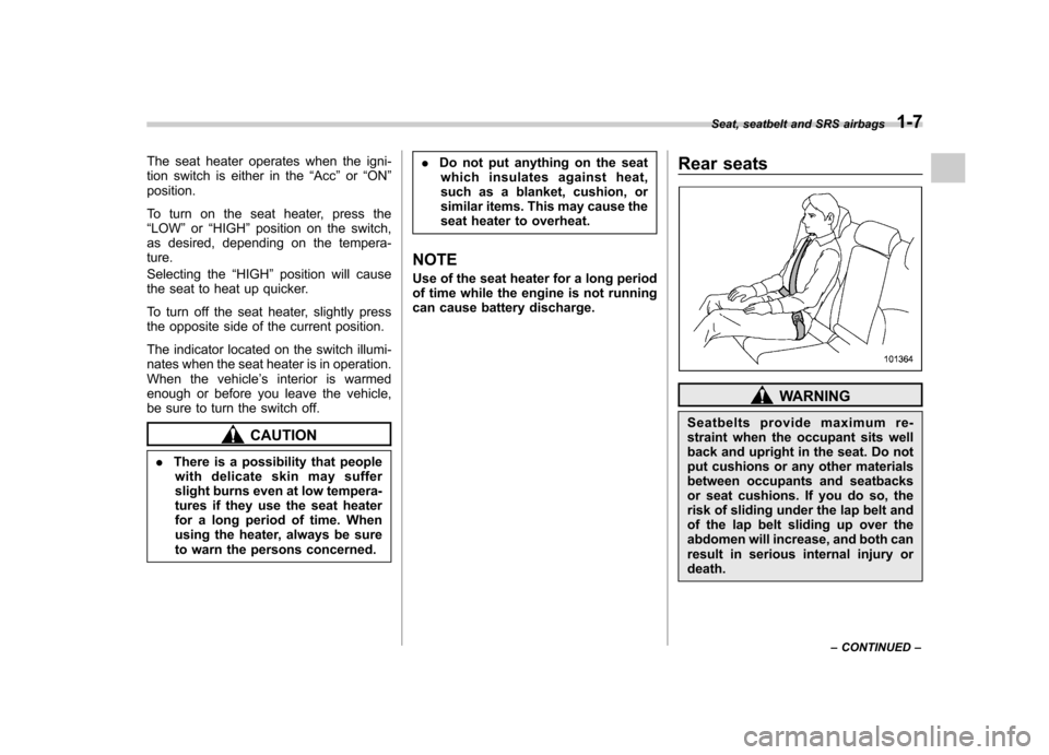 SUBARU LEGACY 2012 5.G Owners Manual The seat heater operates when the igni-
tion switch is either in the“Acc ”or “ON ”
position.
To turn on the seat heater, press the “ LOW ”or “HIGH ”position on the switch,
as desired SUBARU LEGACY 2012 5.G Owners Manual The seat heater operates when the igni-
tion switch is either in the“Acc ”or “ON ”
position.
To turn on the seat heater, press the “ LOW ”or “HIGH ”position on the switch,
as desired