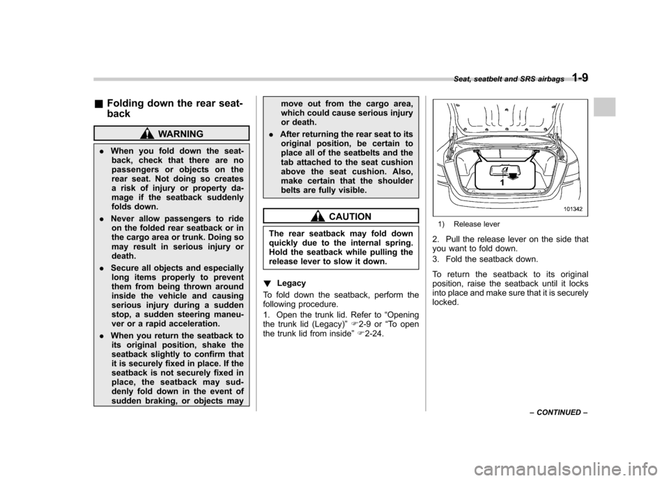 SUBARU LEGACY 2012 5.G Owners Guide &Folding down the rear seat- back
WARNING
. When you fold down the seat-
back, check that there are no
passengers or objects on the
rear seat. Not doing so creates
a risk of injury or property da-
ma SUBARU LEGACY 2012 5.G Owners Guide &Folding down the rear seat- back
WARNING
. When you fold down the seat-
back, check that there are no
passengers or objects on the
rear seat. Not doing so creates
a risk of injury or property da-
ma