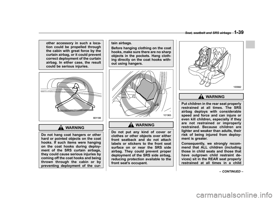 SUBARU LEGACY 2012 5.G Repair Manual other accessory in such a loca-
tion could be propelled through
the cabin with great force by the
curtain airbag, or it could prevent
correct deployment of the curtain
airbag. In either case, the res SUBARU LEGACY 2012 5.G Repair Manual other accessory in such a loca-
tion could be propelled through
the cabin with great force by the
curtain airbag, or it could prevent
correct deployment of the curtain
airbag. In either case, the res