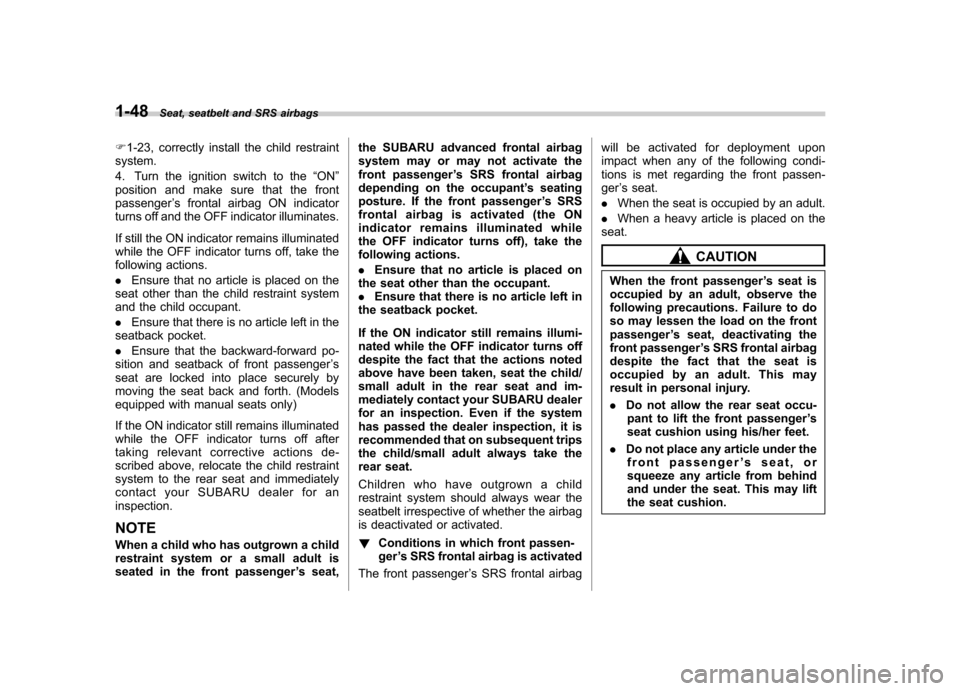 SUBARU LEGACY 2012 5.G Manual PDF 1-48Seat, seatbelt and SRS airbags
F1-23, correctly install the child restraint
system.
4. Turn the ignition switch to the “ON ”
position and make sure that the front passenger ’s frontal airba SUBARU LEGACY 2012 5.G Manual PDF 1-48Seat, seatbelt and SRS airbags
F1-23, correctly install the child restraint
system.
4. Turn the ignition switch to the “ON ”
position and make sure that the front passenger ’s frontal airba