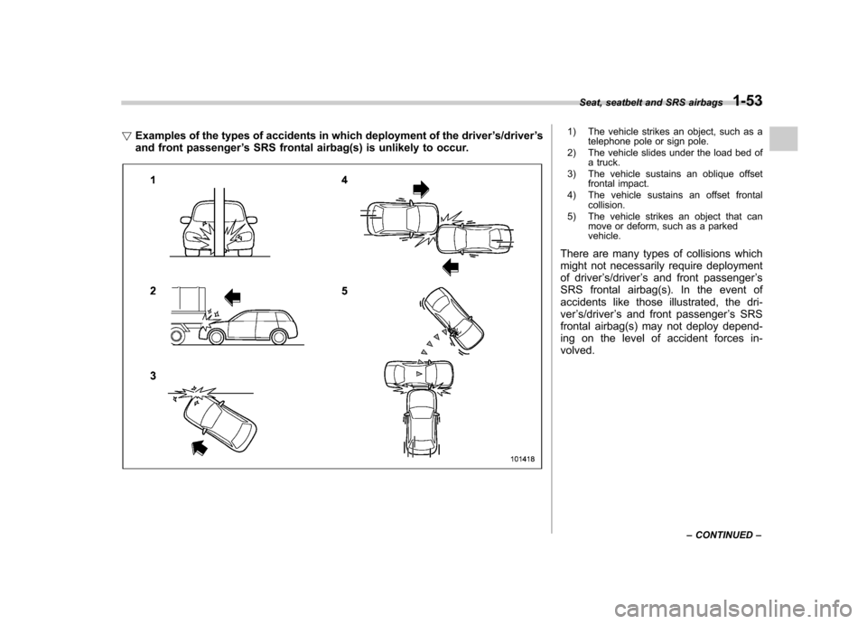SUBARU LEGACY 2012 5.G Manual PDF !Examples of the types of accidents in which deployment of the driver ’s/driver ’s
and front passenger ’s SRS frontal airbag(s) is unlikely to occur.1) The vehicle strikes an object, such as a
t SUBARU LEGACY 2012 5.G Manual PDF !Examples of the types of accidents in which deployment of the driver ’s/driver ’s
and front passenger ’s SRS frontal airbag(s) is unlikely to occur.1) The vehicle strikes an object, such as a
t