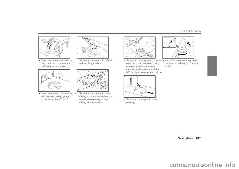 SUBARU LEGACY 2013 5.G Navigation Manual Navigation 187
Further Information
• Shows the current position if the road continues to curve around on
itself in the same direction. • Shows the current position after a
sudden change in lanes SUBARU LEGACY 2013 5.G Navigation Manual Navigation 187
Further Information
• Shows the current position if the road continues to curve around on
itself in the same direction. • Shows the current position after a
sudden change in lanes
