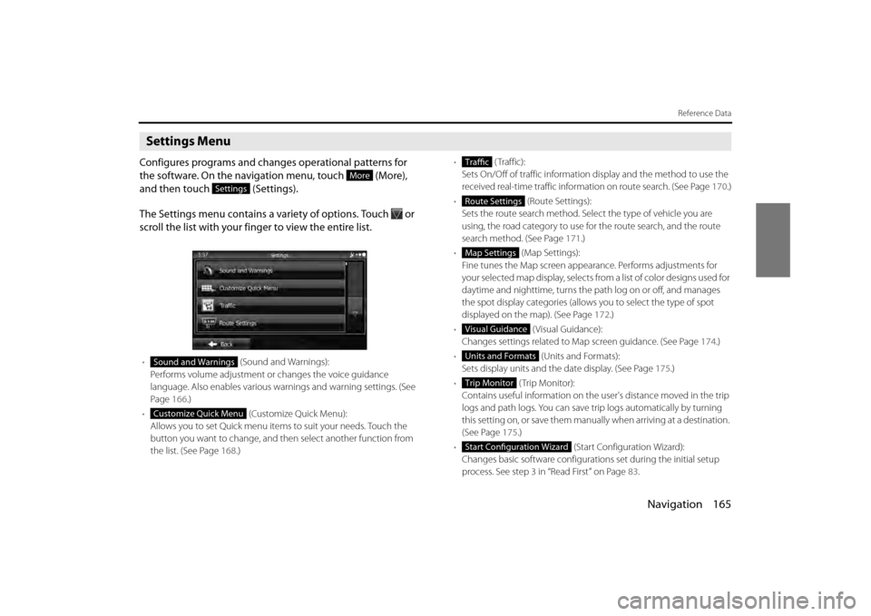 SUBARU LEGACY 2013 5.G Navigation Manual Navigation 165
Reference Data
Settings Menu
Configures programs and changes operational patterns for 
the software. On the navigation menu, touch   (More), 
and then touch   (Settings).
The Settings m