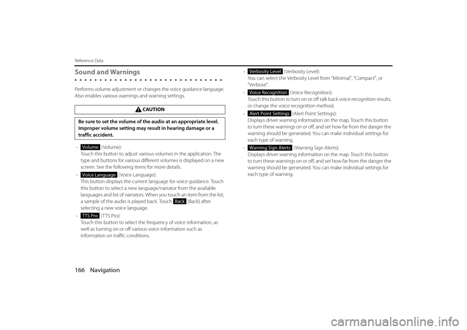 SUBARU LEGACY 2013 5.G Navigation Manual 166 Navigation
Reference Data
Sound and Warnings
Performs volume adjustment or changes the voice guidance language. 
Also enables various warnings and warning settings.
•  (Volume):
Touch this butto
