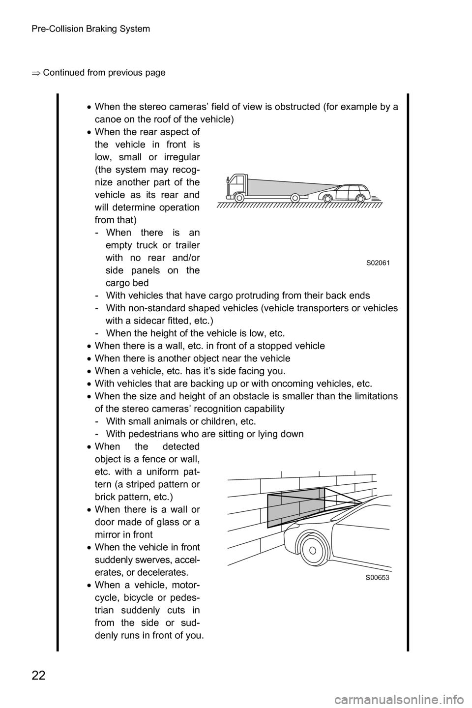 SUBARU LEGACY 2016 6.G Driving Assist Manual Pre-Collision Braking System
22
�Ÿ�Continued from previous page
�xWhen the stereo cameras’ field of view is obstructed (for example by a
canoe on the roof of the vehicle)
�xWhen the rear aspect of