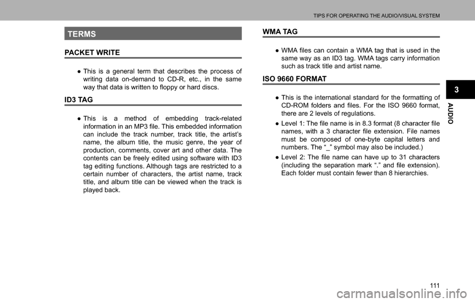SUBARU LEGACY 2016 6.G Multimedia System Manual TIPS FOR OPERATING THE AUDIO/VISUAL SYSTEM
111
AUDIO
3
TERMS
PACKET WRITE
  ”This is a general term that describes the process of 
writing data on-demand to CD-R, etc., in the same 
�Z�D�\��W�K�D�