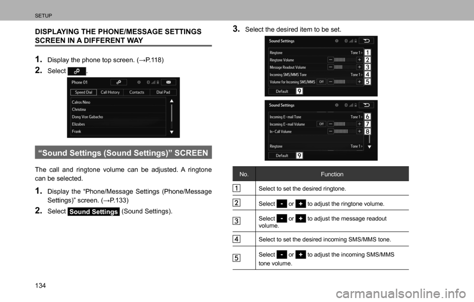 SUBARU LEGACY 2016 6.G Multimedia System Manual SETUP
134
DISPLAYING THE PHONE/MESSAGE SETTINGS 
SCREEN IN A DIFFERENT WAY
1. ��L�V�S�O�D�\��W�K�H��S�K�R�Q�H��W�R�S��V�F�U�H�H�Q���:�3�����
2. Select .
“Sound Settings (Sound Settings