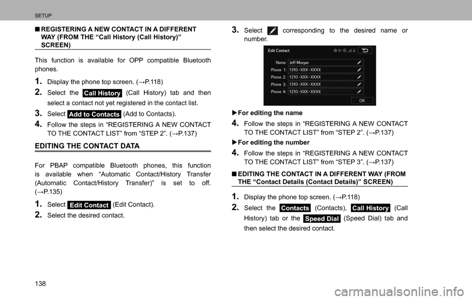 SUBARU LEGACY 2016 6.G Multimedia System Manual SETUP
138
  �QREGISTERING A NEW CONTACT IN A DIFFERENT 
WAY (FROM THE “Call History (Call History)” 
SCREEN)
This function is available for OPP compatible Bluetooth 
phones.
1. ��L�V�S�O�D�\��W�