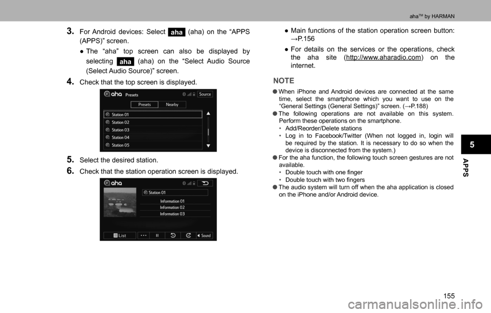SUBARU LEGACY 2016 6.G Multimedia System Manual APPS
5
ahaTM by HARMAN
155
3. For Android devices: Select aha (aha) on the “APPS 
(APPS)” screen.
  ”The “aha” top screen can also be displayed by 
selecting 
aha (aha) on the “Select Aud