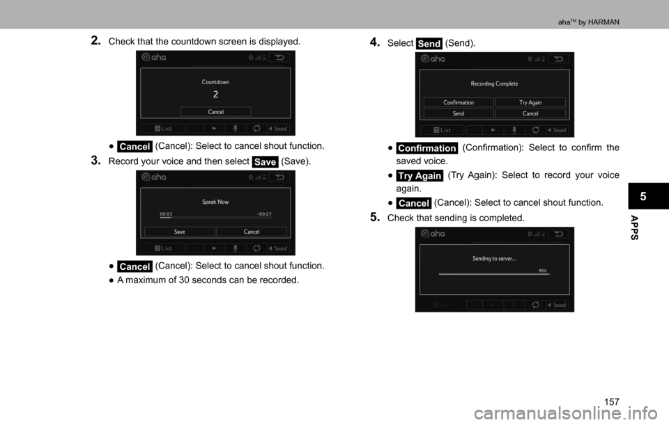 SUBARU LEGACY 2016 6.G Multimedia System Manual APPS
5
ahaTM by HARMAN
157
2. Check that the countdown screen is displayed.
  ”Cancel (Cancel): Select to cancel shout function.
3. Record your voice and then select Save (Save).
  ”Cancel (Canc