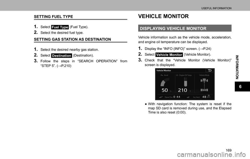 SUBARU LEGACY 2016 6.G Multimedia System Manual USEFUL INFORMATION
169
INFORMATION
6
SETTING FUEL TYPE
1. Select Fuel Type (Fuel Type).
2. Select the desired fuel type.
SETTING GAS STATION AS DESTINATION
1. Select the desired nearby gas station.
2. SUBARU LEGACY 2016 6.G Multimedia System Manual USEFUL INFORMATION
169
INFORMATION
6
SETTING FUEL TYPE
1. Select Fuel Type (Fuel Type).
2. Select the desired fuel type.
SETTING GAS STATION AS DESTINATION
1. Select the desired nearby gas station.
2.