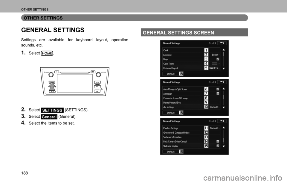 SUBARU LEGACY 2016 6.G Multimedia System Manual OTHER SETTINGS
188
OTHER SETTINGS
GENERAL SETTINGS
Settings are available for keyboard layout, operation 
sounds, etc.
1. Select .
2. Select SETTINGS (SETTINGS).
3. Select General (General).
4. Select