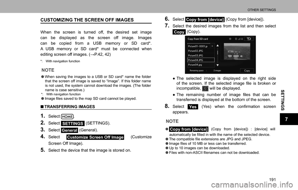 SUBARU LEGACY 2016 6.G Multimedia System Manual OTHER SETTINGS
191
SETTINGS
7
CUSTOMIZING THE SCREEN OFF IMAGES
When the screen is turned off, the desired set image 
can be displayed as the screen off image. Images 
can be copied from a USB memory 
