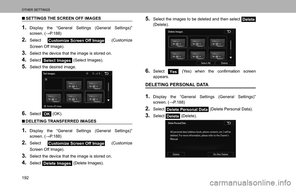 SUBARU LEGACY 2016 6.G Multimedia System Manual OTHER SETTINGS
192
  �QSETTINGS THE SCREEN OFF IMAGES
1. Display the “General Settings (General Settings)” 
�V�F�U�H�H�Q���:�3�����
2. Select Customize Screen Off Image (Customize 
Screen
