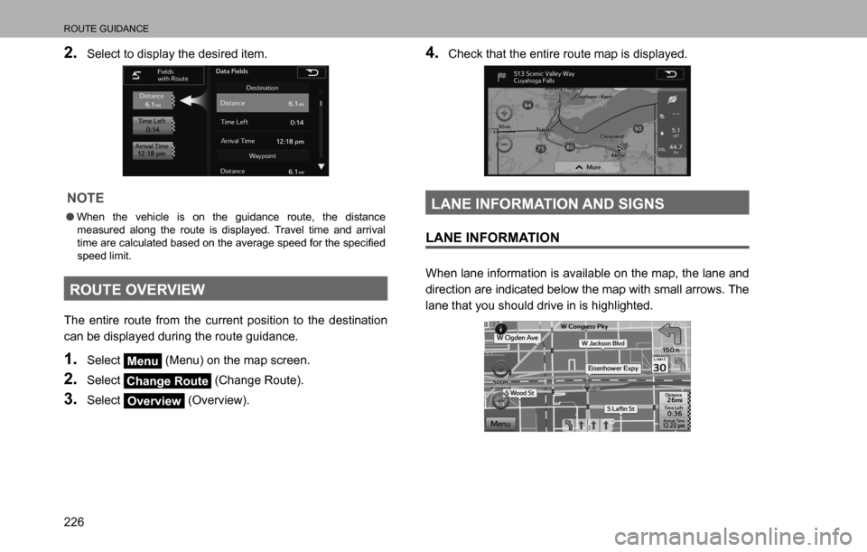 SUBARU LEGACY 2016 6.G Multimedia System Manual ROUTE GUIDANCE
226
2. Select to display the desired item.
NOTE
  �OWhen the vehicle is on the guidance route, the distance 
measured along the route is displayed. Travel time and arrival 
<0057004c005