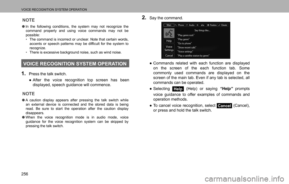 SUBARU LEGACY 2016 6.G Multimedia System Manual VOICE RECOGNITION SYSTEM OPERATION
256
NOTE
  �OIn the following conditions, the system may not recognize the 
command properly and using voice commands may not be 
possible:
�‡�The command is inco