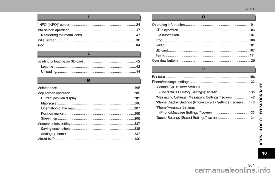 SUBARU LEGACY 2016 6.G Multimedia System Manual INDEX
301
APPENDIX/WHAT TO DO IF/INDEX
10
I
“INFO (INFO)” screen ..................................................................... 24
Info screen operation ....................................