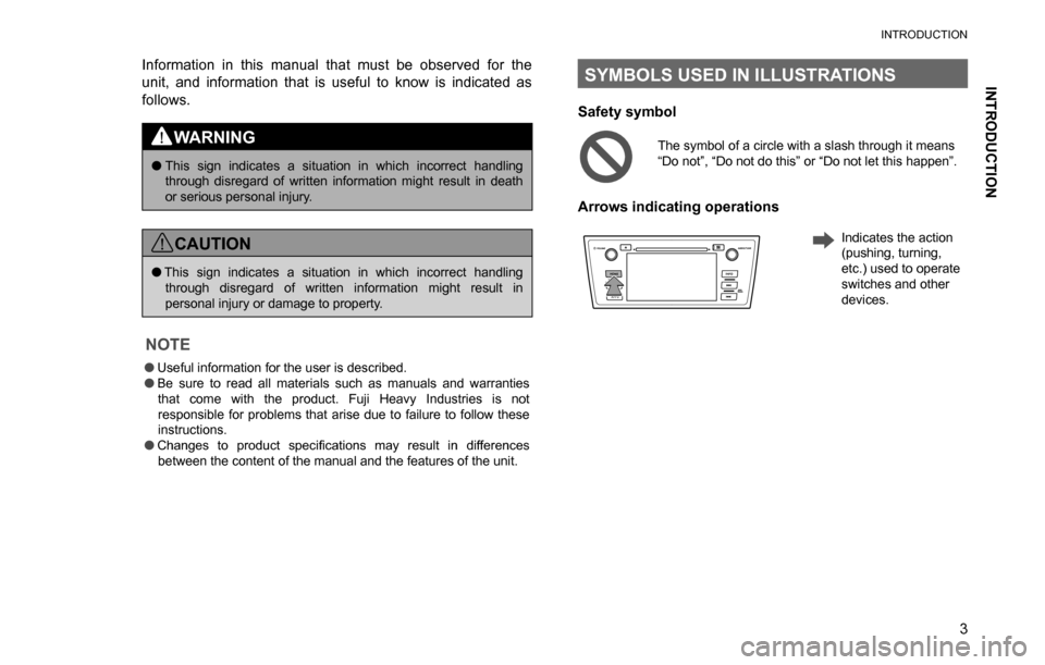 SUBARU LEGACY 2016 6.G Multimedia System Manual INTRODUCTION
INTRODUCTION
3 Information in this manual that must be observed for the 
unit, and information that is useful to know is indicated as 
follows.
WARNING
�OThis sign indicates a situation i