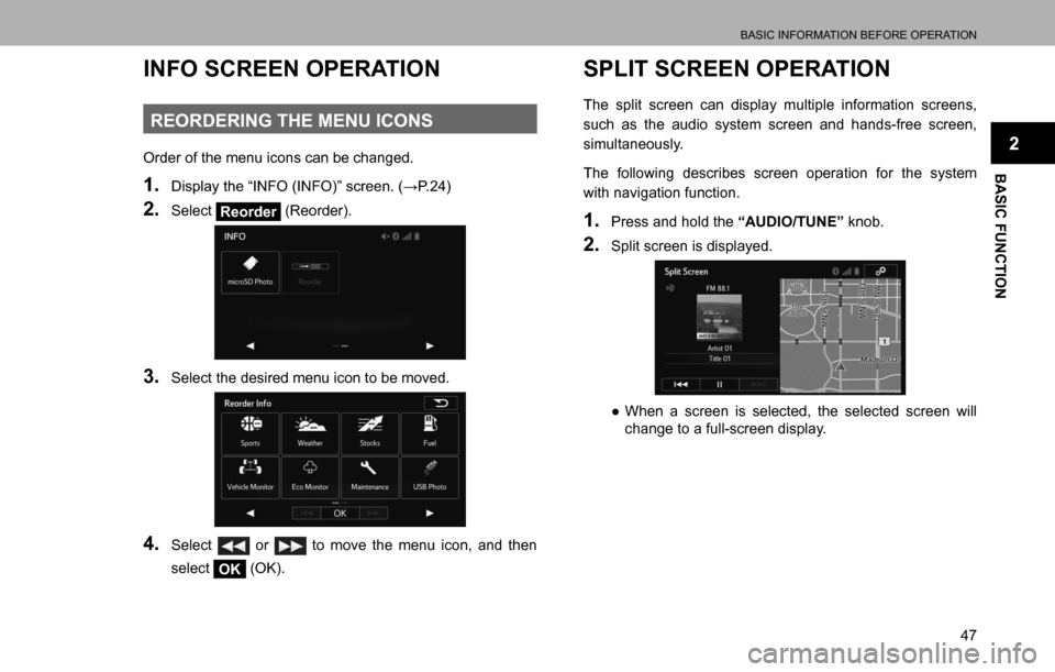 SUBARU LEGACY 2016 6.G Multimedia System Manual BASIC INFORMATION BEFORE OPERATION
47
BASIC FUNCTION
2
INFO SCREEN OPERATION
REORDERING THE MENU ICONS
Order of the menu icons can be changed.
1. ��L�V�S�O�D�\��W�K�H��