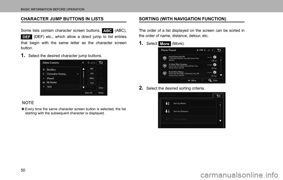 SUBARU LEGACY 2016 6.G Multimedia System Manual BASIC INFORMATION BEFORE OPERATION
50
CHARACTER JUMP BUTTONS IN LISTS
Some lists contain character screen buttons, ABC (ABC), 
DEF (DEF) etc., which allow a direct jump to list entries 
that begin wit