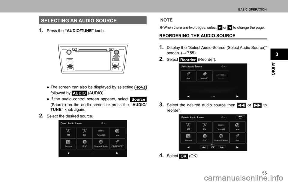 SUBARU LEGACY 2016 6.G Multimedia System Manual BASIC OPERATION
55
AUDIO
3
SELECTING AN AUDIO SOURCE
1. Press the “AUDIO/TUNE” knob.
  ”The screen can also be displayed by selecting  
followed by 
AUDIO (AUDIO).
  ”If the audio control sc
