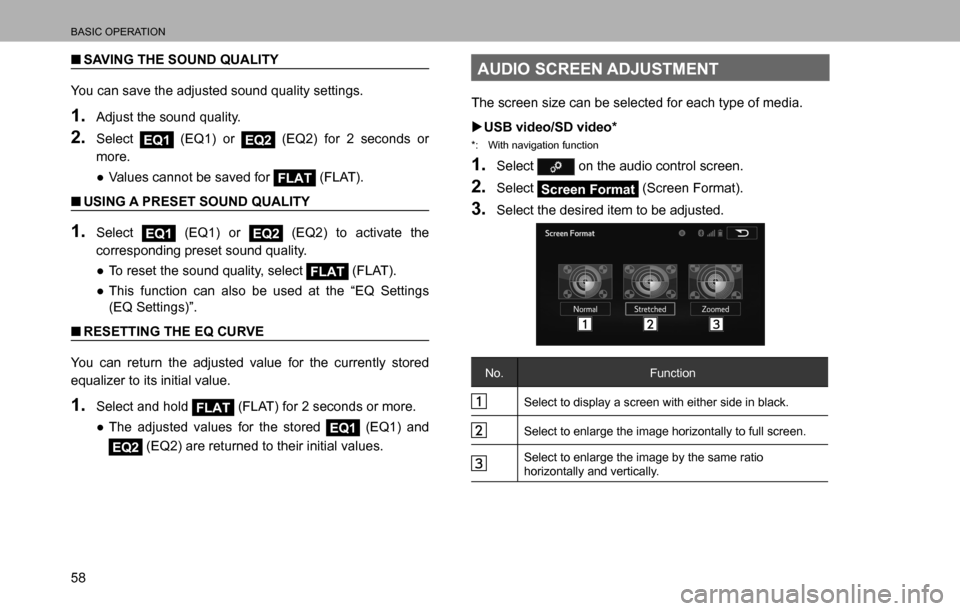 SUBARU LEGACY 2016 6.G Multimedia System Manual BASIC OPERATION
58
  �QSAVING THE SOUND QUALITY
You can save the adjusted sound quality settings.
1. Adjust the sound quality.
2. Select EQ1 (EQ1) or EQ2 (EQ2) for 2 seconds or 
more.
  ”Values can