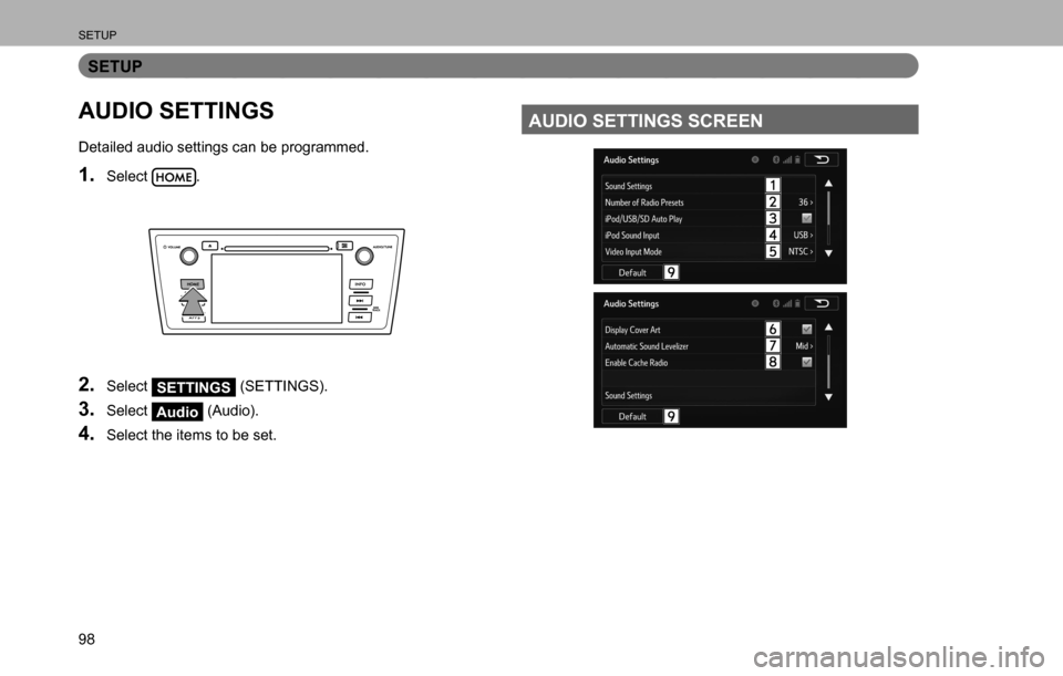 SUBARU LEGACY 2016 6.G Multimedia System Manual SETUP
98
SETUP
AUDIO SETTINGS
Detailed audio settings can be programmed.
1. Select .
2. Select SETTINGS (SETTINGS).
3. Select Audio (Audio).
4. Select the items to be set.
AUDIO SETTINGS SCREEN 