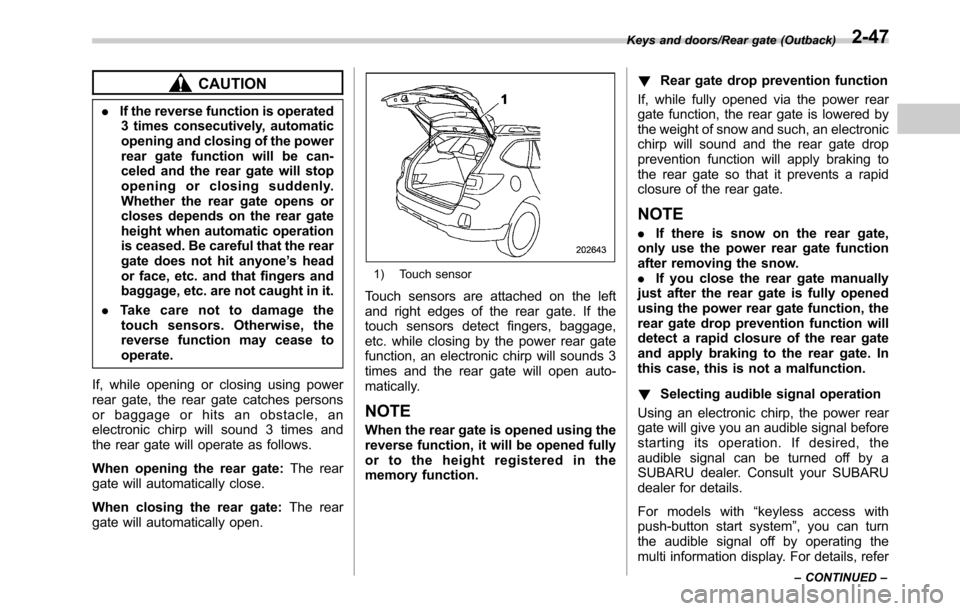SUBARU LEGACY 2016 6.G Owners Manual CAUTION
.If the reverse function is operated
3 times consecutively, automatic
opening and closing of the power
rear gate function will be can-
celed and the rear gate will stop
opening or closing sudd