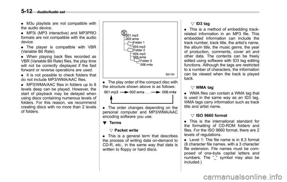 SUBARU LEGACY 2016 6.G Owners Manual Audio/Audio set
.M3u playlists are not compatible with
the audio device.
.MP3i (MP3 interactive) and MP3PRO
formats are not compatible with the audio
device.
.The player is compatible with VBR
(Variab SUBARU LEGACY 2016 6.G Owners Manual Audio/Audio set
.M3u playlists are not compatible with
the audio device.
.MP3i (MP3 interactive) and MP3PRO
formats are not compatible with the audio
device.
.The player is compatible with VBR
(Variab