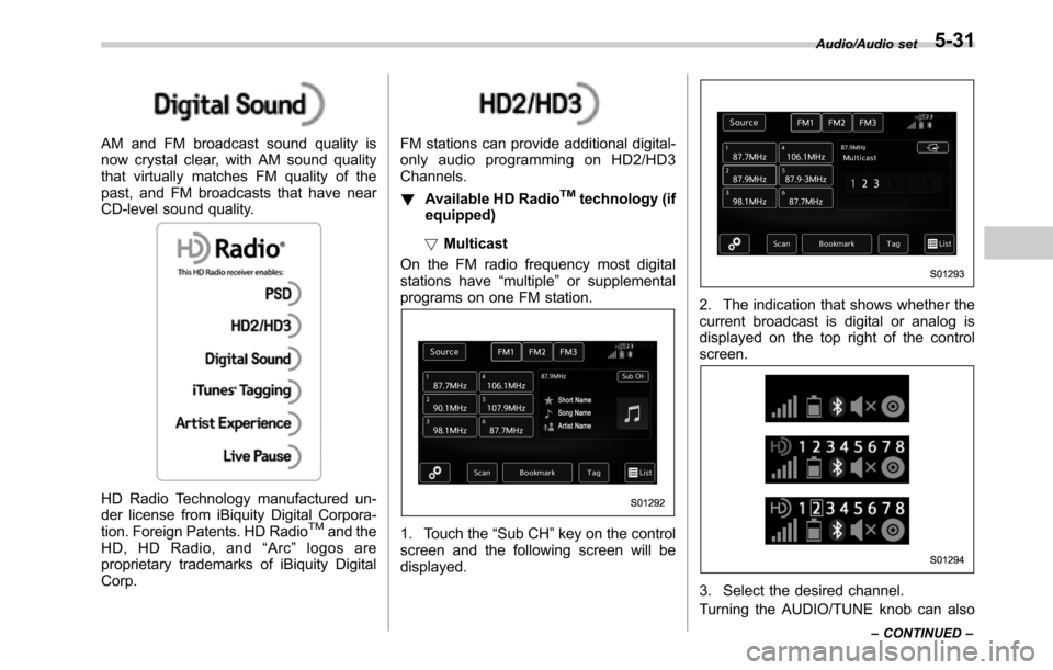 SUBARU LEGACY 2016 6.G Owners Manual AM and FM broadcast sound quality is
now crystal clear, with AM sound quality
that virtually matches FM quality of the
past, and FM broadcasts that have near
CD-level sound quality.
HD Radio Technolog SUBARU LEGACY 2016 6.G Owners Manual AM and FM broadcast sound quality is
now crystal clear, with AM sound quality
that virtually matches FM quality of the
past, and FM broadcasts that have near
CD-level sound quality.
HD Radio Technolog
