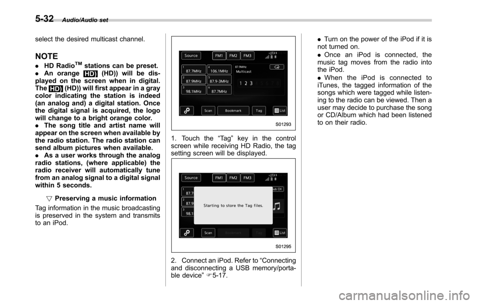 SUBARU LEGACY 2016 6.G Owners Manual Audio/Audio set
select the desired multicast channel.
NOTE
.HD RadioTMstations can be preset.
.An orange
HD)(HD)) will be dis-
played on the screen when in digital.
The
HD)(HD)) will first appear in a