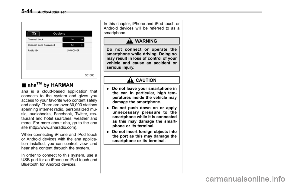 SUBARU LEGACY 2016 6.G Owners Manual Audio/Audio set
&ahaTMby HARMAN
aha is a cloud-based application that
connects to the system and gives you
access to your favorite web content safely
and easily. There are over 30,000 stations
spannin