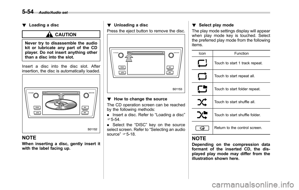 SUBARU LEGACY 2016 6.G Owners Manual Audio/Audio set
!Loading a disc
CAUTION
Never try to disassemble the audio
kit or lubricate any part of the CD
player. Do not insert anything other
than a disc into the slot.
Insert a disc into the di SUBARU LEGACY 2016 6.G Owners Manual Audio/Audio set
!Loading a disc
CAUTION
Never try to disassemble the audio
kit or lubricate any part of the CD
player. Do not insert anything other
than a disc into the slot.
Insert a disc into the di