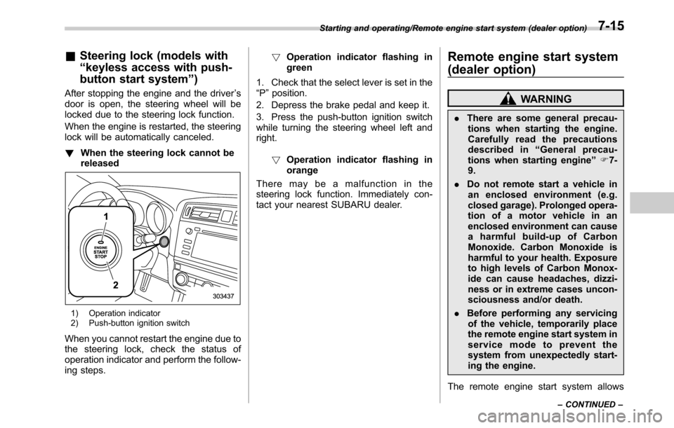 SUBARU LEGACY 2016 6.G Owners Manual &Steering lock (models with
“keyless access with push-
button start system”)
After stopping the engine and the driver’s
door is open, the steering wheel will be
locked due to the steering lock f SUBARU LEGACY 2016 6.G Owners Manual &Steering lock (models with
“keyless access with push-
button start system”)
After stopping the engine and the driver’s
door is open, the steering wheel will be
locked due to the steering lock f
