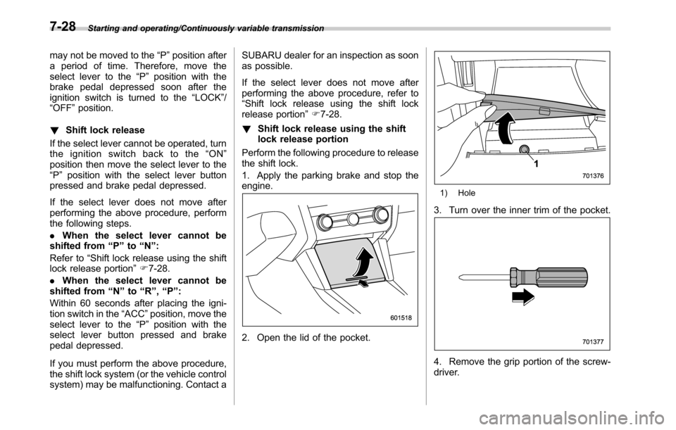 SUBARU LEGACY 2016 6.G Owners Manual Starting and operating/Continuously variable transmission
may not be moved to the“P”position after
a period of time. Therefore, move the
select lever to the“P”position with the
brake pedal dep SUBARU LEGACY 2016 6.G Owners Manual Starting and operating/Continuously variable transmission
may not be moved to the“P”position after
a period of time. Therefore, move the
select lever to the“P”position with the
brake pedal dep