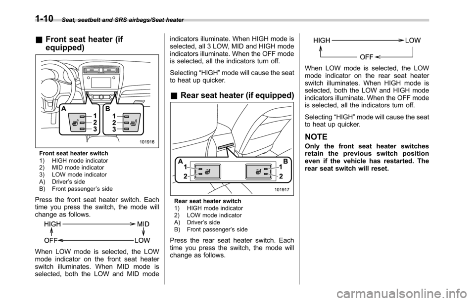 SUBARU LEGACY 2016 6.G Owners Guide Seat, seatbelt and SRS airbags/Seat heater
&Front seat heater (if
equipped)
Front seat heater switch
1) HIGH mode indicator
2) MID mode indicator
3) LOW mode indicator
A) Driver’s side
B) Front pass