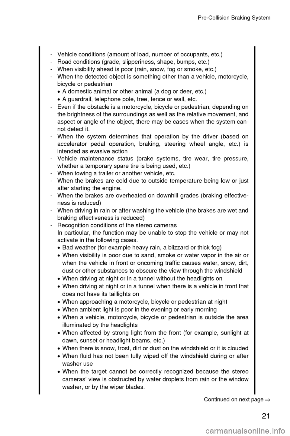 SUBARU LEGACY 2017 6.G Driving Assist Manual Pre-Collision Braking System
21
Continued on next page��Ÿ
- Vehicle conditions (amount of load, number of occupants, etc.)
- Road conditions (grade, slipperiness, shape, bumps, etc.)
- When visibili