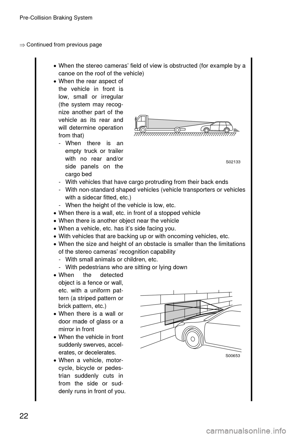 SUBARU LEGACY 2017 6.G Driving Assist Manual Pre-Collision Braking System
22
�Ÿ�Continued from previous page
�xWhen the stereo cameras’ field of view is obstructed (for example by a
canoe on the roof of the vehicle)
�x When the rear aspect o